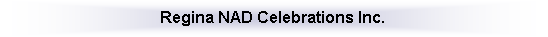 Text Box: Regina NAD Celebrations Inc.